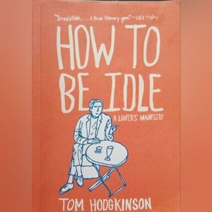 📚How To Be Idle by Tom Hodgkinson 📚